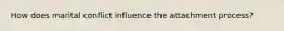 How does marital conflict influence the attachment process?