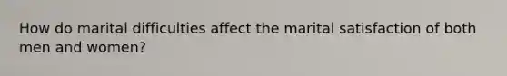 How do marital difficulties affect the marital satisfaction of both men and women?