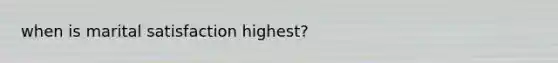 when is marital satisfaction highest?