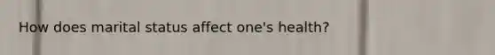 How does marital status affect one's health?