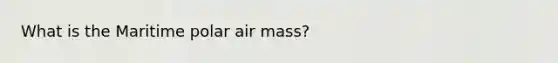 What is the Maritime polar air mass?