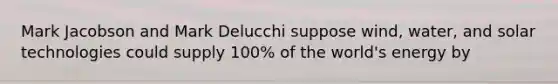 Mark Jacobson and Mark Delucchi suppose wind, water, and solar technologies could supply 100% of the world's energy by