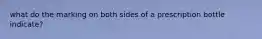 what do the marking on both sides of a prescription bottle indicate?