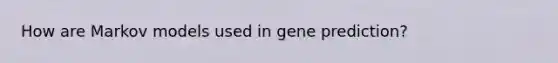 How are Markov models used in gene prediction?