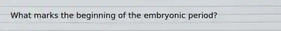 What marks the beginning of the embryonic period?
