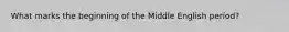 What marks the beginning of the Middle English period?