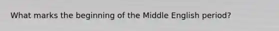 What marks the beginning of the Middle English period?