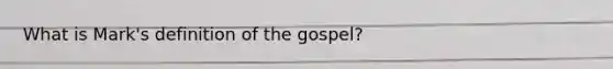 What is Mark's definition of the gospel?