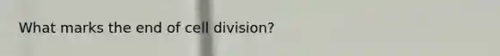 What marks the end of cell division?