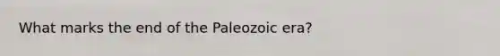 What marks the end of the Paleozoic era?