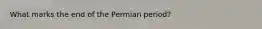 What marks the end of the Permian period?