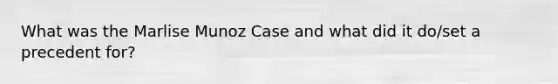 What was the Marlise Munoz Case and what did it do/set a precedent for?