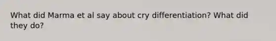 What did Marma et al say about cry differentiation? What did they do?