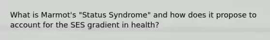 What is Marmot's "Status Syndrome" and how does it propose to account for the SES gradient in health?