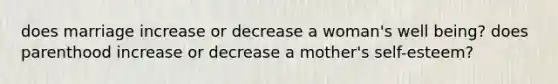 does marriage increase or decrease a woman's well being? does parenthood increase or decrease a mother's self-esteem?