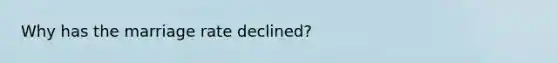 Why has the marriage rate declined?
