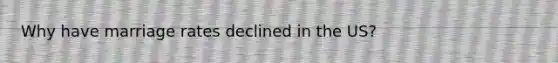 Why have marriage rates declined in the US?