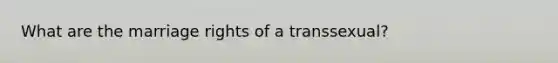 What are the marriage rights of a transsexual?