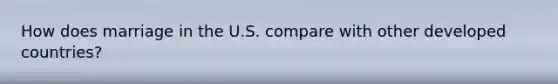 How does marriage in the U.S. compare with other developed countries?