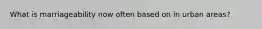 What is marriageability now often based on in urban areas?