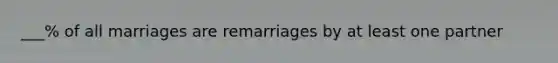 ___% of all marriages are remarriages by at least one partner