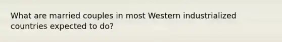 What are married couples in most Western industrialized countries expected to do?