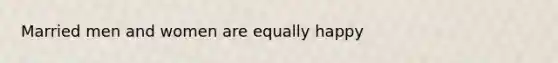 Married men and women are equally happy