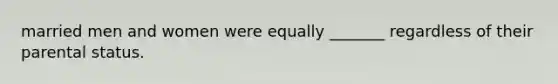 married men and women were equally _______ regardless of their parental status.