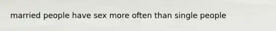married people have sex more often than single people