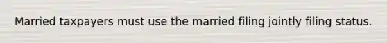 Married taxpayers must use the married filing jointly filing status.