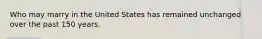 Who may marry in the United States has remained unchanged over the past 150 years.​