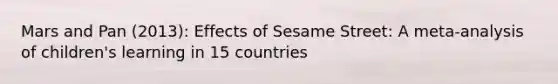 Mars and Pan (2013): Effects of Sesame Street: A meta-analysis of children's learning in 15 countries