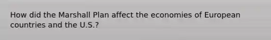 How did the Marshall Plan affect the economies of European countries and the U.S.?