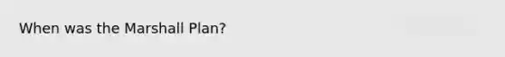 When was the <a href='https://www.questionai.com/knowledge/kaprMLvQxF-marshall-plan' class='anchor-knowledge'>marshall plan</a>?