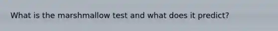 What is the marshmallow test and what does it predict?