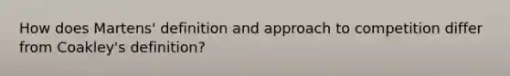 How does Martens' definition and approach to competition differ from Coakley's definition?