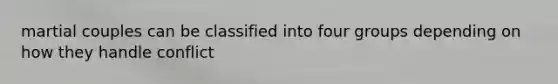 martial couples can be classified into four groups depending on how they handle conflict