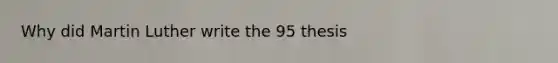 Why did Martin Luther write the 95 thesis