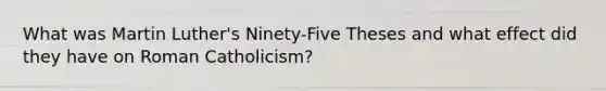 What was Martin Luther's Ninety-Five Theses and what effect did they have on Roman Catholicism?