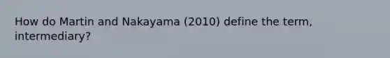 How do Martin and Nakayama (2010) define the term, intermediary?