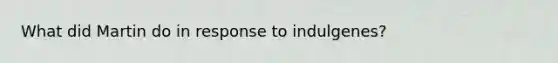 What did Martin do in response to indulgenes?