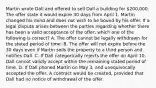 Martin wrote Dall and offered to sell Dall a building for 200,000. The offer state it would expire 30 days from April 1. Martin changed his mind and does not wish to be bound by his offer. If a legal dispute arises between the parties regarding whether there has been a valid acceptance of the offer, which one of the following is correct? A. The offer cannot be legally withdrawn for the stated period of time. B. The offer will not expire before the 30 days even if Martin sells the property to a third person and notifies Dall. C. If Dall categorically rejects the offer on April 10, Dall cannot validly accept within the remaining stated period of time. D. If Dall phoned Martin on May 3, and unequivocally accepted the offer, A contract would be created, provided that Dall had no notice of withdrawal of the offer.