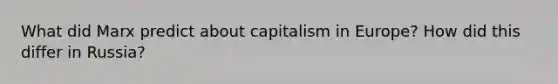 What did Marx predict about capitalism in Europe? How did this differ in Russia?