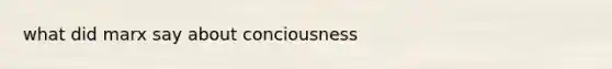 what did marx say about conciousness