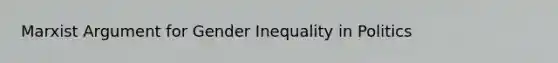 Marxist Argument for Gender Inequality in Politics