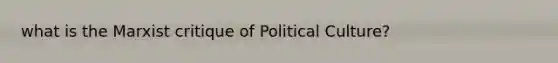 what is the Marxist critique of Political Culture?