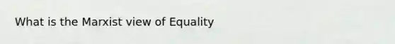 What is the Marxist view of Equality