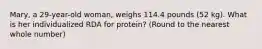 Mary, a 29-year-old woman, weighs 114.4 pounds (52 kg). What is her individualized RDA for protein? (Round to the nearest whole number)