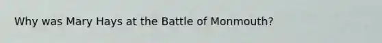 Why was Mary Hays at the Battle of Monmouth?