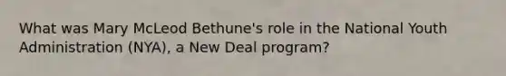 What was Mary McLeod Bethune's role in the National Youth Administration (NYA), a New Deal program?